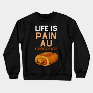 Life Is Pain Au Chocolate Crewneck Sweatshirt